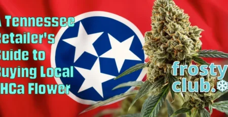 A Tennessee Retailerâ€™s Guide to Buying Local THCa Flower @ FrostyClub.com - Best Wholesale THCa Flower/Dabs/Smalls