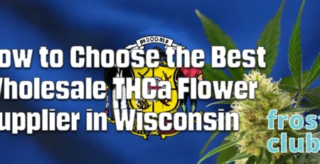 Buy Wholesale THCa Flower in Wisconsin â€“ Guide to Choosing Reliable Suppliers @ FrostyClub.com BLOGS - Best Wholesale THCa Flower